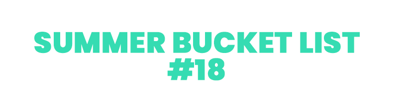 Text: Summer Bucket List #18